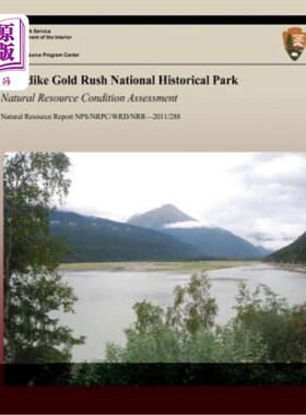 海外直订Klondike Gold Rush National Historical Park: Natural Resource Condition Assessme 克朗代克淘金热国家历史公园