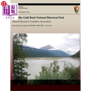 海外直订Klondike Gold Rush National Historical Park: Natural Resource Condition Assessme 克朗代克淘金热国家历史公园
