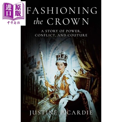 预售 铸就王冠 权力 冲突与高级时装的故事 Fashioning the Crown 英文原版 Justine Picardie【中商原版】