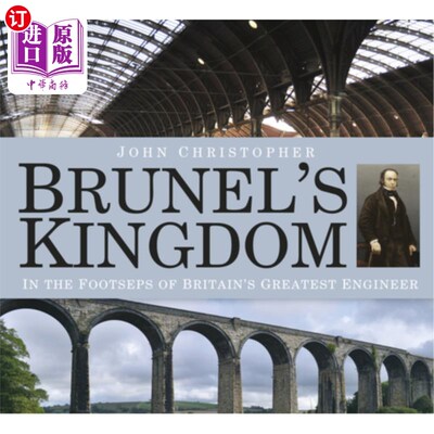 海外直订Brunel's Kingdom: In the Footsteps of Britain's Greatest Engineer 布鲁内尔的王国：追随英国最伟大工程师的脚