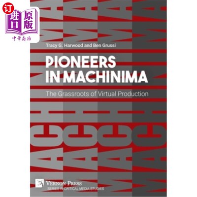 海外直订Pioneers in Machinima: The Grassroots of Virtual Production 《Machinima:虚拟生产的基础》的先驱