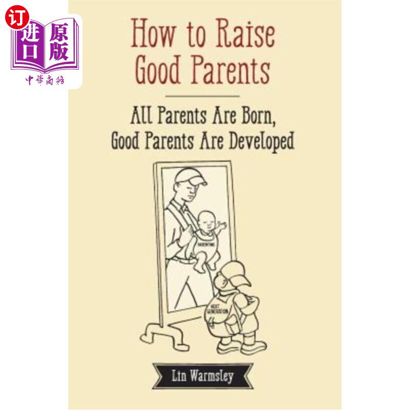 海外直订How to Raise Good Parents: All parents are born; good parents are developed 如何培养好父母:所有的父母都是