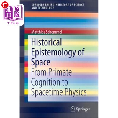 海外直订Historical Epistemology of Space: From Primate Cognition to Spacetime Physics 空间历史认识论：从灵长类认知
