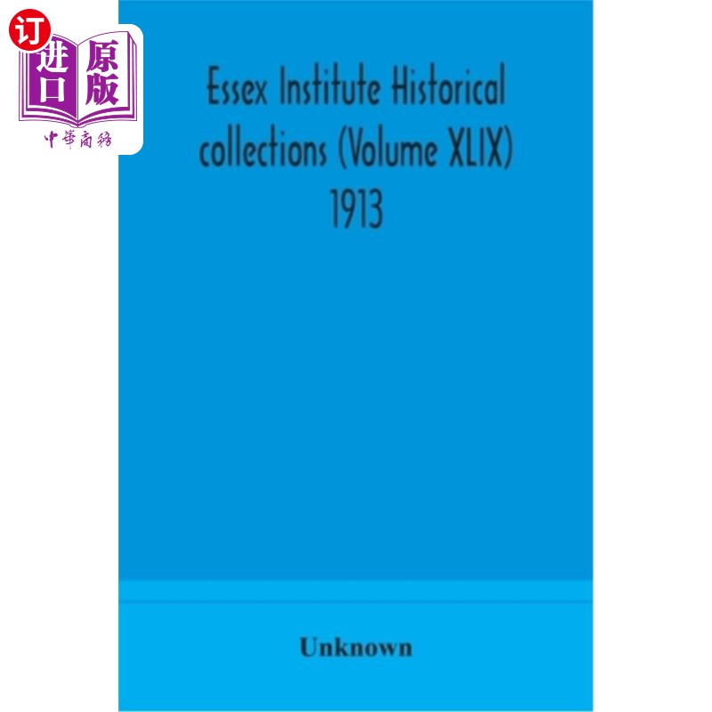 海外直订Essex Institute historical collections (Volume XLIX) 1913 埃塞克斯研究所历史收藏（第四十九卷）1913年