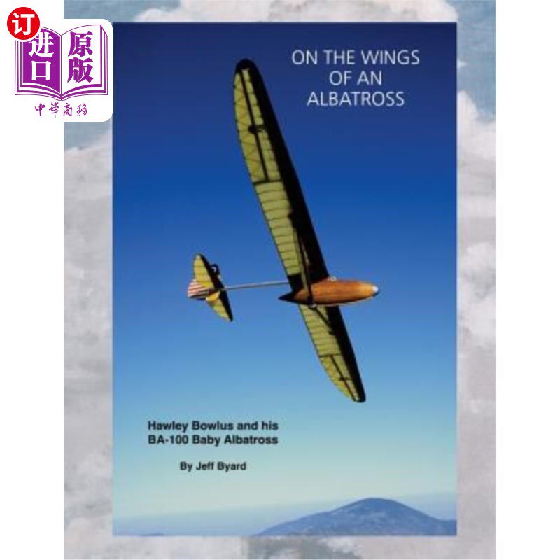海外直订On The Wings Of An ALbatross: Hawley Bowlus and his BA-100 Baby Albatross 在信天翁的翅膀上：霍利·鲍尔斯和他