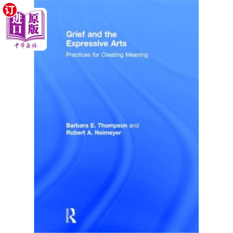 海外直订医药图书Grief and the Expressive Arts: Practices for Creating Meaning 悲伤与表达艺术:创造意义的实践