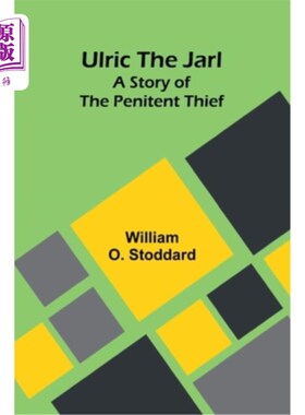 海外直订Ulric the Jarl: A Story of the Penitent Thief 首领乌尔里克：忏悔者的故事
