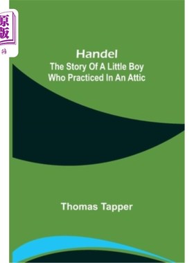 海外直订Handel: The Story of a Little Boy who Practiced in an Attic 韩德尔:一个小男孩在阁楼里练习的故事