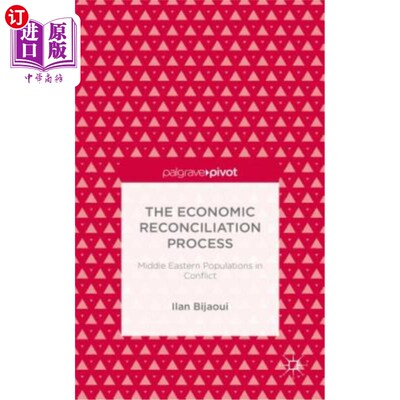 海外直订The Economic Reconciliation Process: Middle Eastern Populations in Conflict 经济和解进程：冲突中的中东人口
