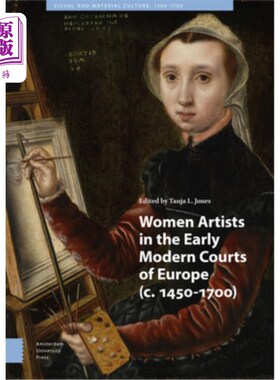 海外直订Women Artists in the Early Modern Courts of Europe: C. 1450-1700 近代早期欧洲宫廷中的女艺术家:C. 1450-1700