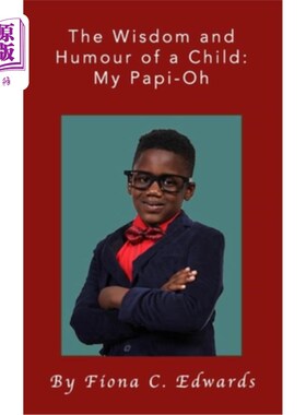 海外直订The Wisdom and Humour of a Child: My Papi-Oh 孩子的智慧和幽默：我的爸爸哦