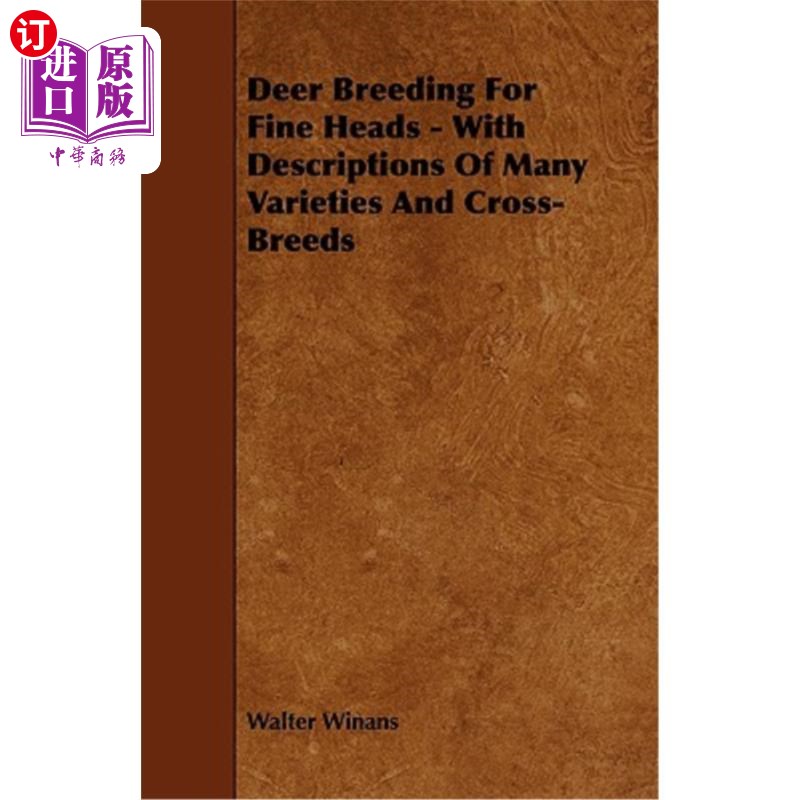 海外直订Deer Breeding for Fine Heads - With Descriptions of Many Varieties and Cross-Bre 鹿的优良头部繁殖-描述了许