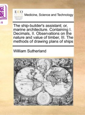 海外直订医药图书The Ship-Builder's Assistant; Or, Marine Architecture. Containing I. Decimals, I 造船助理;或者，海