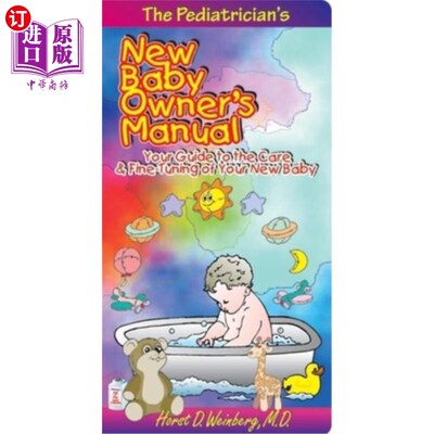海外直订The Pediatrician's New Baby Owner's Manual: Your Guide to the Care & Fine-Tuning 儿科医生的新生儿用户手册：