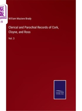 海外直订Clerical and Parochial Records of Cork, Cloyne, and Ross: Vol. 3 科克，克洛因和罗斯的文书和教区记录:第3卷