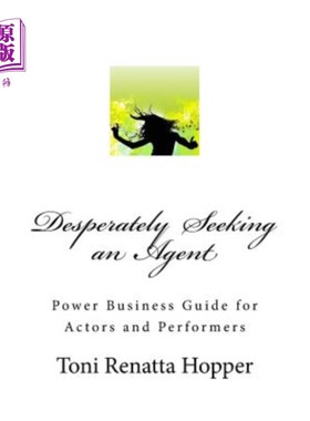 海外直订Desperately Seeking an Agent: Power Business Guide for Actors and Performers 拼命寻找经纪人：演员和表演者的