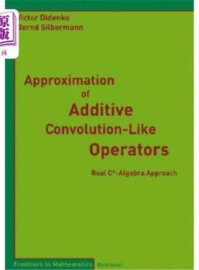 海外直订Approximation of Additive Convolution-Like Operators: Real C*-Algebra Approach 加法类卷积算子的逼近:实C*-代