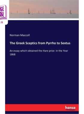 海外直订The Greek Sceptics from Pyrrho to Sextus: An essay which obtained the Hare prize 从皮罗到塞克斯图斯的希腊怀