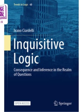 海外直订Inquisitive Logic: Consequence and Inference in the Realm of Questions 探究逻辑:问题领域的结果与推论