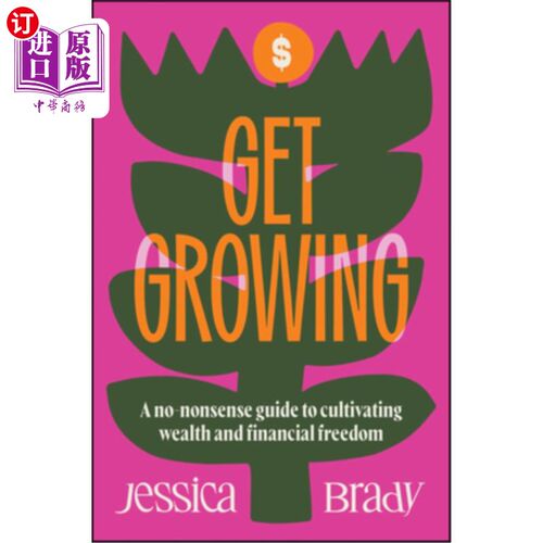海外直订Get Growing: A No-Nonsense Guide to Cultivating Wealth and Financial Freedom 《成长：培养财富和财务自由的严