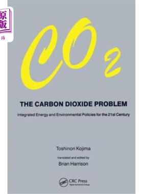 海外直订Carbon Dioxide Problem: Integrated Energy and Environmental Policies for the 21s 二氧化碳问题:21世纪的综合