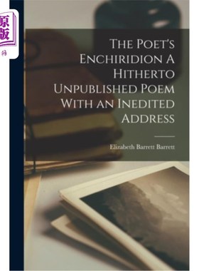 海外直订The Poet's Enchiridion A Hitherto Unpublished Poem With an Inedited Address 诗人的恩诗:迄今未出版的诗，有一