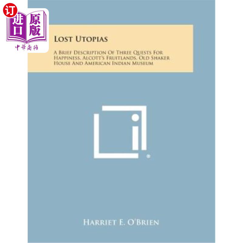 海外直订Lost Utopias: A Brief Description of Three Quests for Happiness, Alcott's Fruitl 失落的乌托邦:对幸福的三种