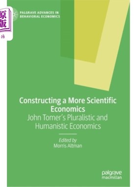 海外直订Constructing a More Scientific Economics: John Tomer's Pluralistic and Humanisti 建构更科学的经济学:约翰·托
