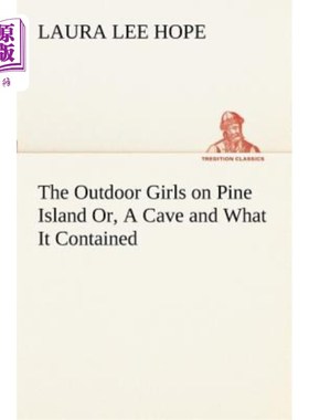 海外直订The Outdoor Girls on Pine Island Or, a Cave and What It Contained 松岛上的户外女孩，或者，一个山洞和里面装