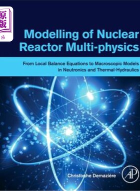 海外直订Modelling of Nuclear Reactor Multi-Physics: From Local Balance Equations to Macr 核反应堆多物理模型:从局部
