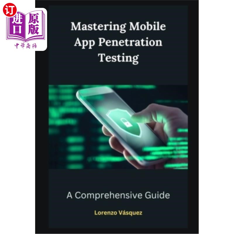 海外直订Mastering Mobile App Penetration Testing: A Comprehensive Guide 掌握手机应用渗透测试:一个全面的指南
