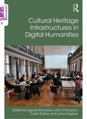 海外直订Cultural Heritage Infrastructures in Digital Humanities 数字人文学科中的文化遗产基础设施