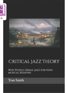 海外直订Critical Jazz Theory: Why People Derail Jazz for Non-musical Reasons 爵士乐批判理论:为什么人们因为非音乐原