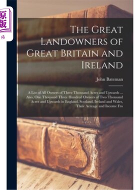 海外直订The Great Landowners of Great Britain and Ireland; a List of all Owners of Three 大不列颠和爱尔兰的大地主;