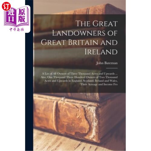海外直订The Great Landowners of Great Britain and Ireland; a List of all Owners of Three 大不列颠和爱尔兰的大地主;