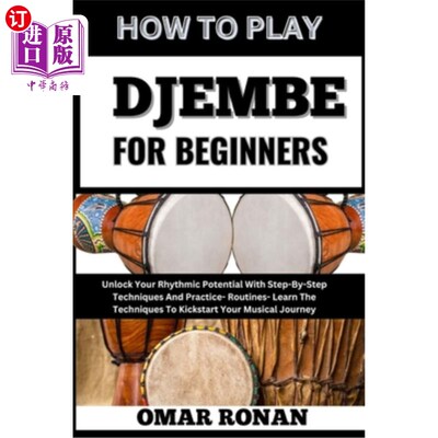 海外直订How to Play Djembe for Beginners: Unlock Your Rhythmic Potential With Step-By-St 如何玩Djembe为