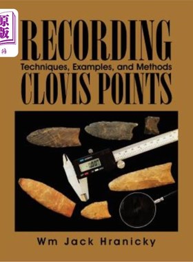 海外直订Recording Clovis Points: Techniques, Examples, and Methods 记录克洛维斯点:技术，例子和方法