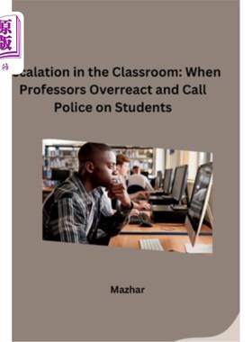 海外直订Escalation in the Classroom: When Professors Overreact and Call Police on Studen 课堂上的升级：当教授反应过