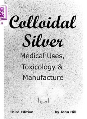 海外直订医药图书Colloidal Silver Medical Uses, Toxicology & Manufacture 医用胶体银的毒理学与制造