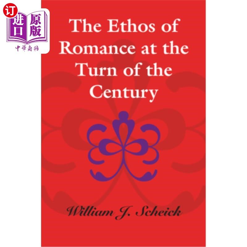 海外直订The Ethos of Romance at the Turn of the Century 世纪之交的浪漫主义思潮