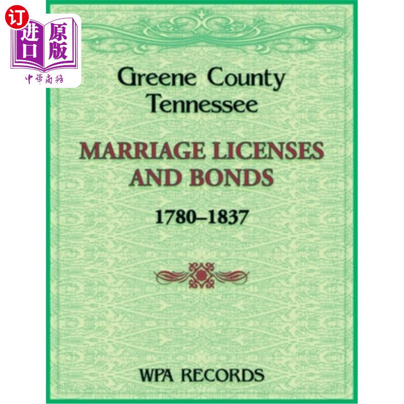 海外直订Greene County, Tennessee Marriage Licenses and Bonds, 1780-1837 格林县,田纳西州,结婚证和债券,1780-1837