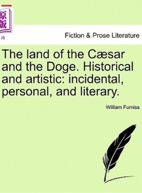 海外直订The Land of the C Sar and the Doge. Historical and Artistic: Incidental, Persona C特区和多格的土地。历史和