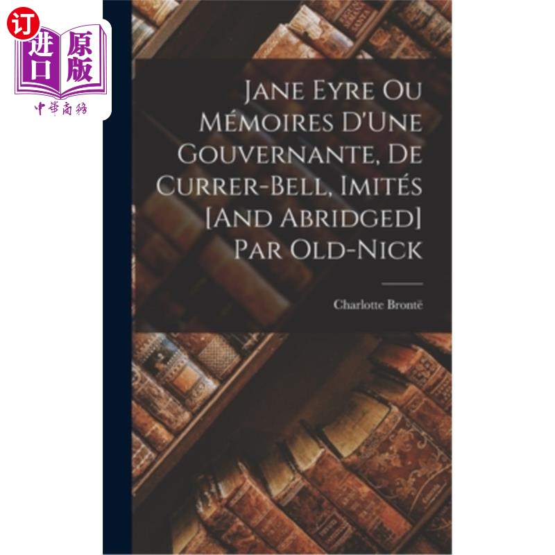 海外直订法语 Jane Eyre Ou Mémoires D'Une Gouvernante, De Currer-Bell, Imités [And Abridged] P 柯勒-贝尔的《简·爱》