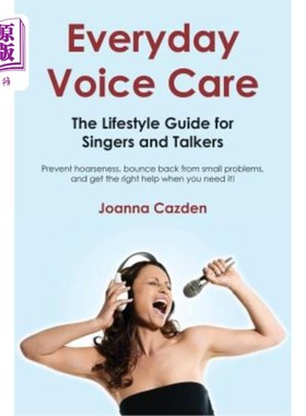 海外直订Everyday Voice Care: The Lifestyle Guide for Singers and Talkers 日常声音护理:歌手和说话者的生活方式指南