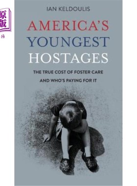 海外直订America's Youngest Hostages: The true cost of foster care and who's paying for i 美国最年轻的人质：真正的寄