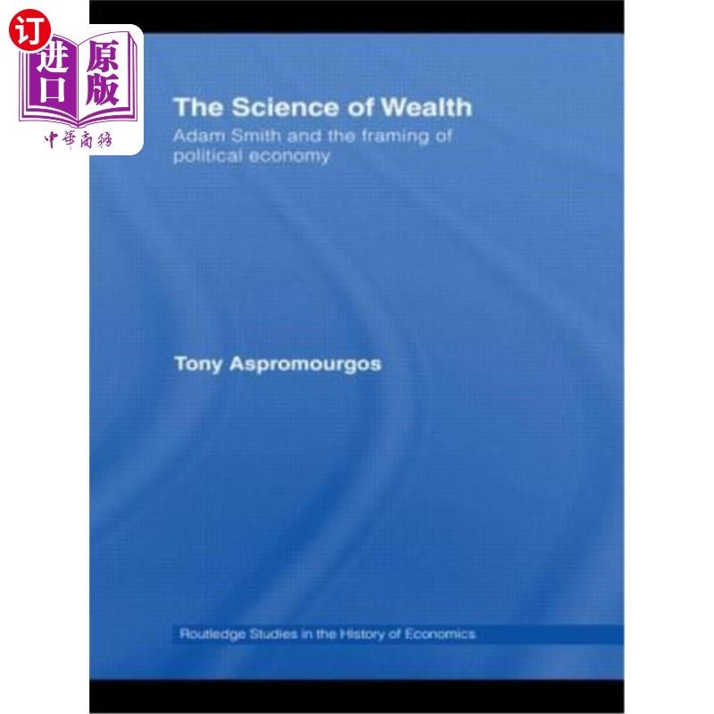 海外直订The Science of Wealth: Adam Smith and the framing of political economy 财富的科学:亚当·斯密和政治经济学的框