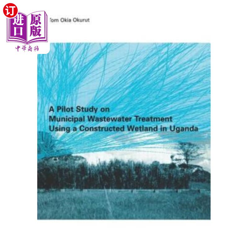 海外直订A Pilot Study on Municipal Wastewater Treatment Using a Constructed Wetland in U 乌干达城市污水人工湿地处理