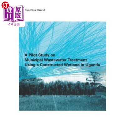 海外直订A Pilot Study on Municipal Wastewater Treatment Using a Constructed Wetland in U 乌干达城市污水人工湿地处理