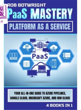 海外直订PaaS Mastery: Your All-In-One Guide To Azure Pipelines, Google Cloud, Microsoft  PaaS精通：Azu