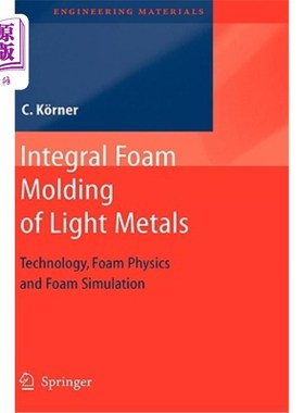 海外直订Integral Foam Molding of Light Metals: Technology, Foam Physics and Foam Simulat 轻金属整体泡沫成型:技术，泡沫